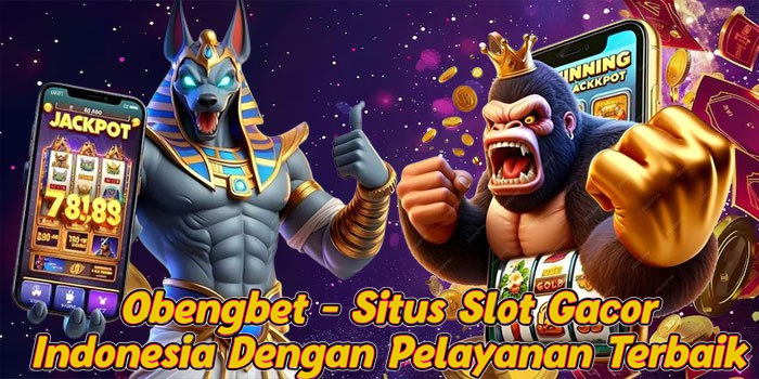 Obengbet - Situs Slot Gacor Indonesia Dengan Pelayanan Terbaik